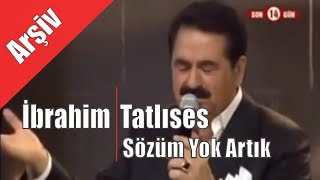 İbrahim Tatlıses Sözüm Yok Artık Sözleri